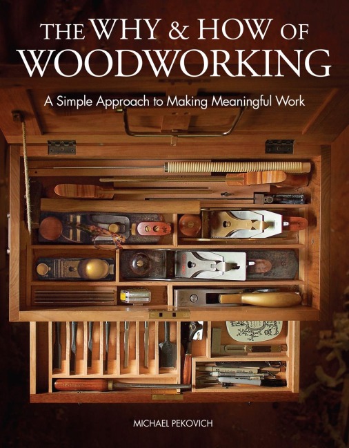The Why & How of Woodworking - Michael Pekovich