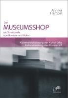 Der Museumsshop als Schnittstelle von Konsum und Kultur - Annika Hampel