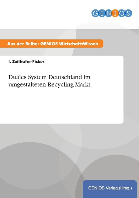 Duales System Deutschland im umgestalteten Recycling-Markt - I. Zeilhofer-Ficker