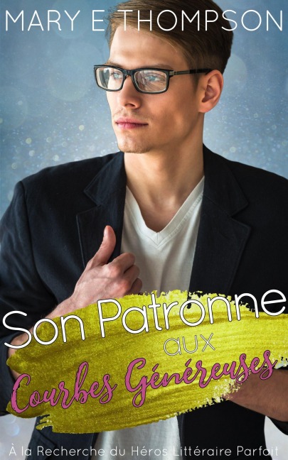 Son Patronne aux Courbes Généreuses (À la Recherche du Héros Littéraire Parfait, #12) - Mary E Thompson