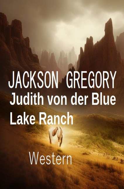 Judith von der Blue Lake Ranch: Western - Jackson Gregory