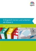 Erfolgreich lernen und arbeiten ab Klasse 6 - 
