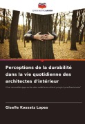 Cover-Bild zum Titel 'Perceptions de la durabilité dans la vie quotidienne des architectes d'intérieur' von 'Giselle Kossatz Lopes'