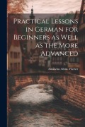 Cover-Bild zum Titel 'Practical Lessons in German for Beginners as Well as the More Advanced' von 'Amandus Albin Fischer'