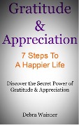 Cover-Bild zum Titel 'Gratitude & Appreciation 7 Steps To A Happier Life' von 'Debra Waisner'
