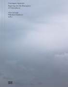 Cover-Bild zum Titel 'Contingent Agencies - Inquiring Into the Emergence of Atmospheres. Artistic Research on Human and Nonhuman Relations' von ''