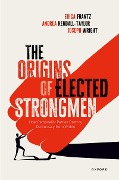 The Origins of Elected Strongmen - Erica Frantz, Andrea Kendall-Taylor, Joe Wright