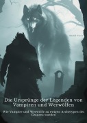 Cover-Bild zum Titel 'Die Ursprünge der Legenden von Vampiren und Werwölfen' von 'Radul Varas'