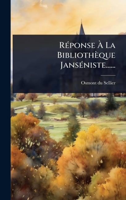 RÃ(c)ponse Ã La Bibliothèque JansÃ(c)niste...... - Osmont Du Sellier