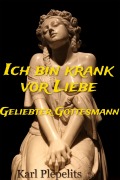 Cover-Bild zum Titel 'Ich bin krank vor Liebe' von 'Karl Plepelits'