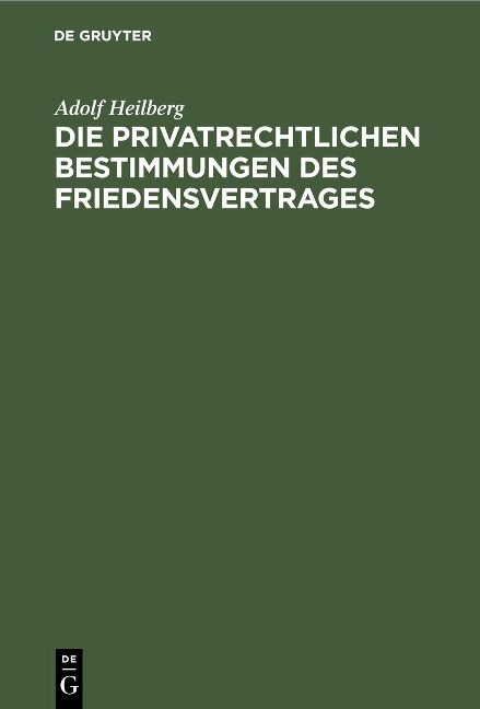 Die privatrechtlichen Bestimmungen des Friedensvertrages - Adolf Heilberg