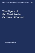 The Figure of the Musician in German Literature - George C. Schoolfield