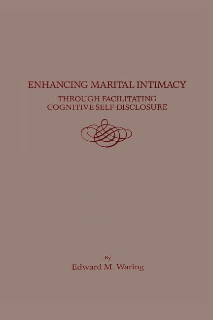 Enhancing Marital Intimacy Through Facilitating Cognitive Self Disclosure - Edward M. Waring