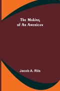 Cover-Bild zum Titel 'The Making of an American' von 'Jacob A. Riis'