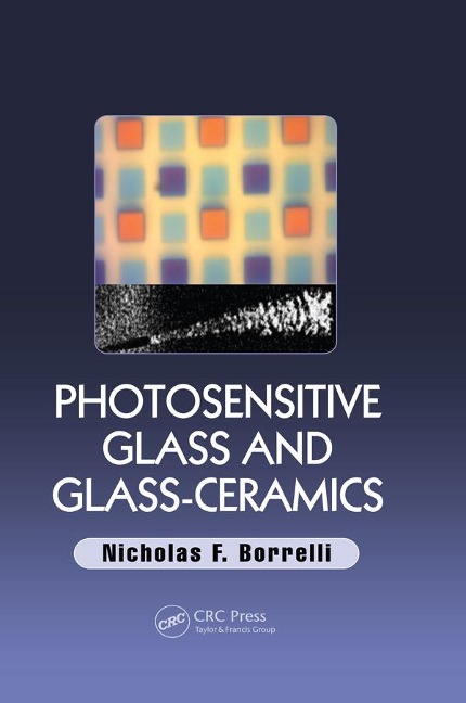 Photosensitive Glass and Glass-Ceramics - Nicholas F. Borrelli