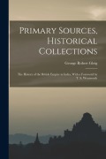 Cover-Bild zum Titel 'Primary Sources, Historical Collections: The History of the British Empire in India, With a Foreword by T. S. Wentworth' von 'George Robert Gleig'