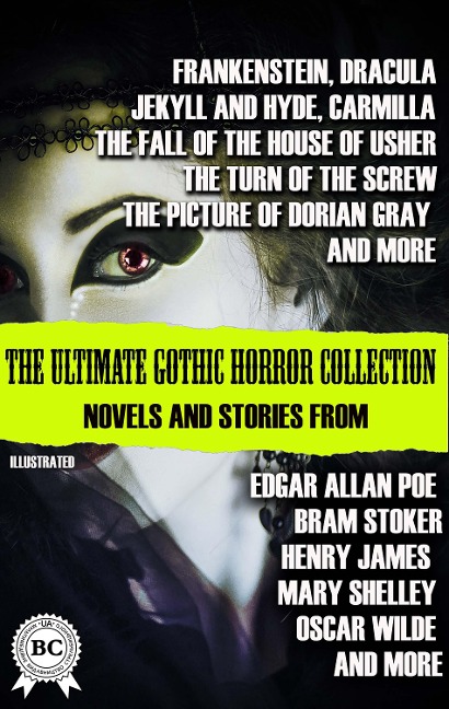 The Ultimate Gothic Horror Collection: Novels and Stories from Edgar Allan Poe; Bram Stoker, Henry James, Mary Shelley, Oscar Wilde; and more. Illustrated - Mary Shelley, Bram Stoker, Robert Louis Stevenson, Henry James, Joseph Sheridan Le Fanu
