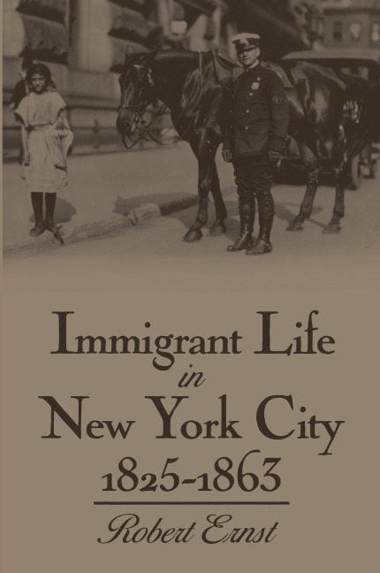 Immigrant Life in New York City, 1825-1863 - Robert Ernst