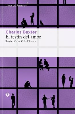 Festín del Amor, El - Charles Baxter