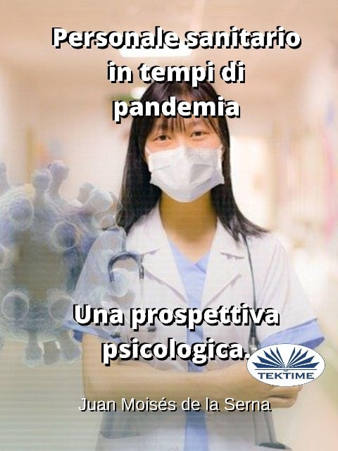 Personale Sanitario In Tempi Di Pandemia. Una Prospettiva Psicologica. - Juan Moisés de La Serna