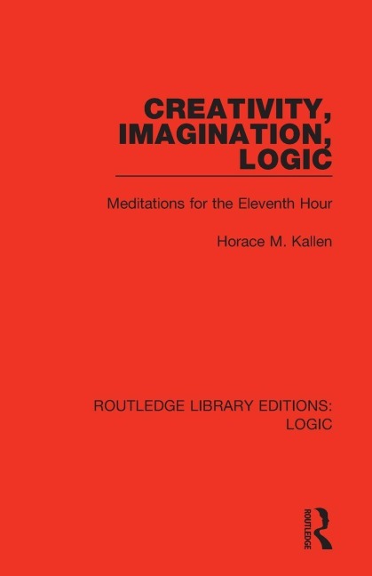 Creativity, Imagination, Logic - Horace M. Kallen