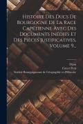 Cover-Bild zum Titel 'Histoire Des Ducs De Bourgogne De La Race Capétienne Avec Des Documents Inédits Et Des Pièces Justificatives, Volume 9...' von 'Ernest Petit, Dijon'