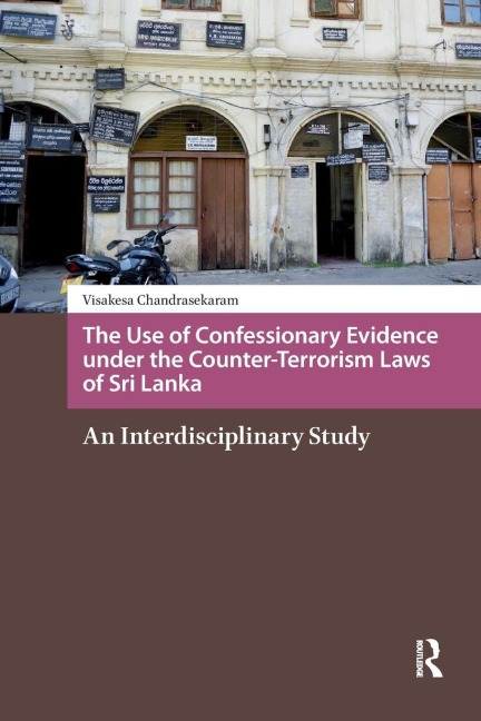 The Use of Confessionary Evidence Under the Counter-Terrorism Laws of Sri Lanka - Visakesa Chandrasekaram