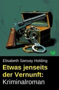 Cover-Bild zum Titel 'Etwas jenseits der Vernunft: Kriminalroman' von 'Elisabeth Sanxay Holding'