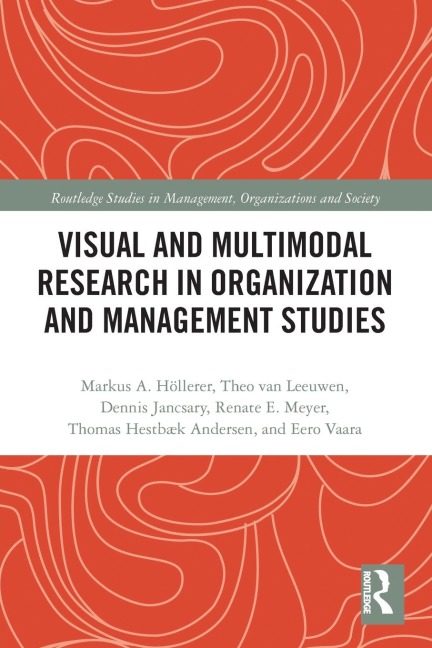 Visual and Multimodal Research in Organization and Management Studies - Markus Höllerer, Dennis Jancsary, Theo Van Leeuwen