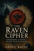 Cover-Bild zum Titel 'The Raven Cipher: Unlocking a Secret Meant to Stay Buried' von 'Abdul Rafay'