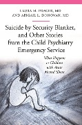 Cover-Bild zum Titel 'Suicide by Security Blanket, and Other Stories from the Child Psychiatry Emergency Service' von 'Laura M. Prager M. D., Abigail Louise Donovan M. D.'