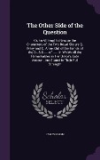 Cover-Bild zum Titel 'The Other Side of the Question: Or, an Attempt to Rescue the Characters of the Two Royal Sisters Q. Mary and Q. Anne, Out of the Hands of the D---S D-' von 'James Ralph'
