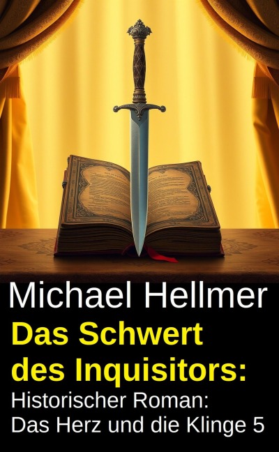 Das Schwert des Inquisitors: Historischer Roman: Das Herz und die Klinge 5 - Michael Hellmer