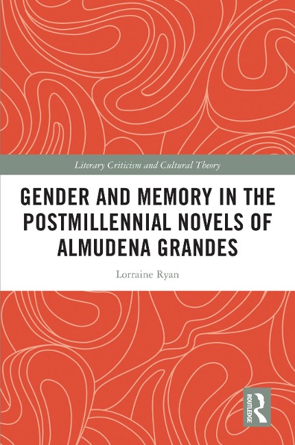 Gender and Memory in the Postmillennial Novels of Almudena Grandes - Lorraine Ryan