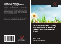 Cover-Bild zum Titel 'Charakterystyka lakazy wytwarzanej z Bacillus cereus wyizolowanego z Iraku' von 'Mina Allos, Asmaa Ali Hussein'