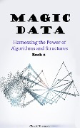 Magic Data: Part 2 - Harnessing the Power of Algorithms and Structures - Chuck Sherman