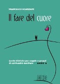 Cover-Bild zum Titel 'Il fare del cuore. Lectio bibliche per coppie e gruppi di spiritualità familiare. Anno A' von 'Francesco Scanziani'
