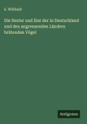 Cover-Bild zum Titel 'Die Nester und Eier der in Deutschland und den angrenzenden Ländern brütenden Vögel' von 'E. Willibald'