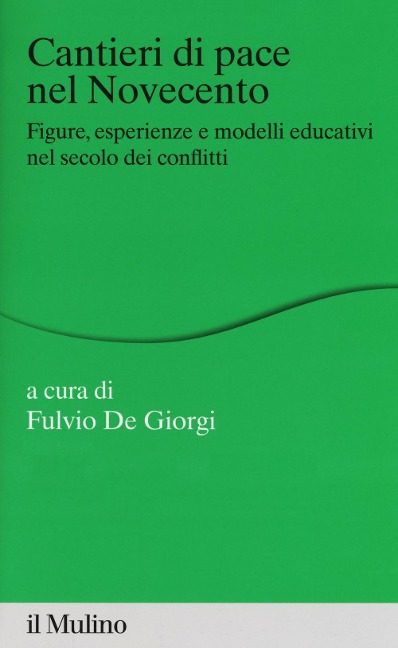 Cantieri di pace nel Novecento. Figure, esperienze e modelli educativi nel secolo dei conflitti - 