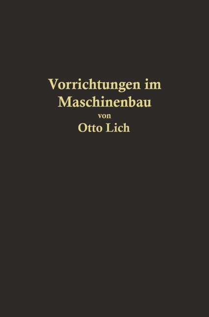 Vorrichtungen im Maschinenbau nebst Anwendungsbeispielen - Otto Lich