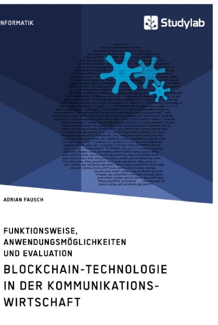 Blockchain-Technologie in der Kommunikationswirtschaft. Funktionsweise, Anwendungsmöglichkeiten und Evaluation - Adrian Fausch