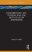 Cover-Bild zum Titel 'Contemporary Art, Systems and the Aesthetics of Dispersion' von 'Francis Halsall'