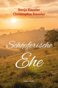 Cover-Bild zum Titel 'Schöpferische Ehe' von 'Sonja Kessler, Christopher Kessler'