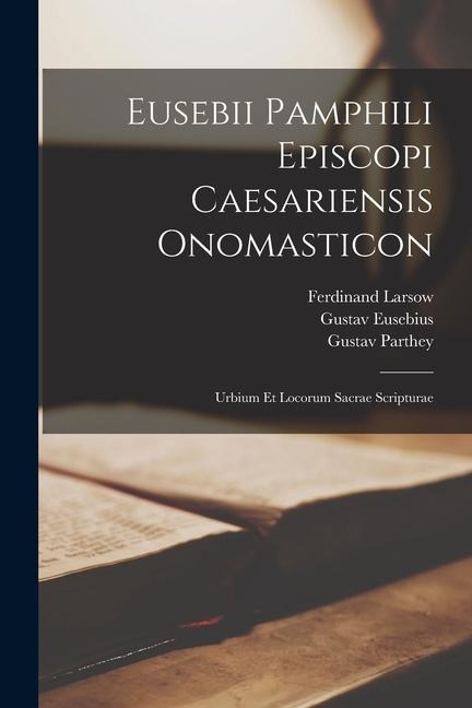 Eusebii Pamphili Episcopi Caesariensis Onomasticon - Gustav Parthey, Saint Jerome, Ferdinand Larsow