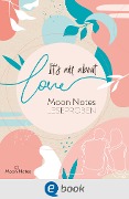 Cover-Bild zum Titel 'It's all about love. Moon Notes Leseproben' von 'Mercedes Helnwein, Inka Lindberg, Gabriella Santos de Lima, Jennifer Schumann, Jette Menger'
