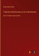 Cover-Bild zum Titel 'Traité des désinfectants et de la désinfection' von 'Emile Arthur Vallin'