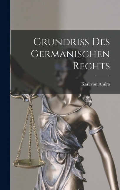 Grundriss Des Germanischen Rechts - Karl Von Amira