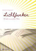 Lichtfunken - Zeitreise mit alten Briefen und Fotografien - Elisabeth Siegmayer
