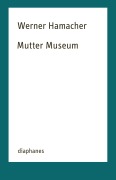 Cover-Bild zum Titel 'Mutter Museum' von 'Werner Hamacher'