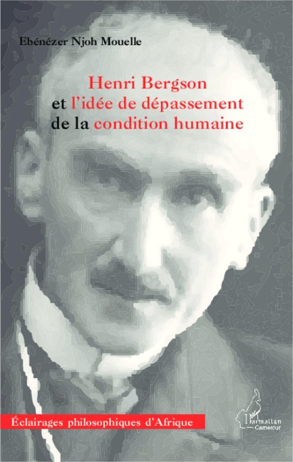 Henri Bergson et l'idée de dépassement de la condition humaine - Njoh Mouelle